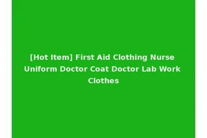 [Hot Item] First Aid Clothing Nurse Uniform Doctor Coat Doctor Lab Work Clothes