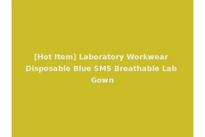 [Hot Item] Laboratory Workwear Disposable Blue SMS Breathable Lab Gown