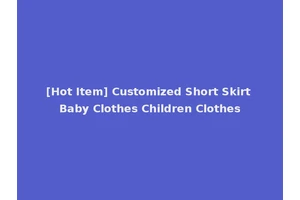 [Hot Item] Customized Short Skirt Baby Clothes Children Clothes