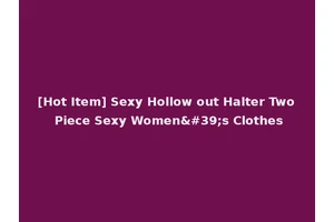 [Hot Item] Sexy Hollow out Halter Two Piece Sexy Women's Clothes