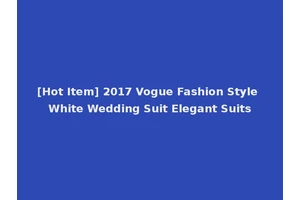 [Hot Item] 2017 Vogue Fashion Style White Wedding Suit Elegant Suits
