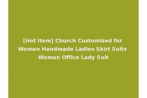 [Hot Item] Church Customized for Women Handmade Ladies Skirt Suits Woman Office Lady Suit