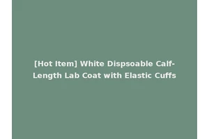 [Hot Item] White Dispsoable Calf-Length Lab Coat with Elastic Cuffs