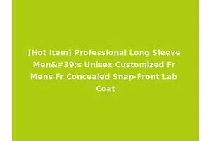 [Hot Item] Professional Long Sleeve Men's Unisex Customized Fr Mens Fr Concealed Snap-Front Lab Coat