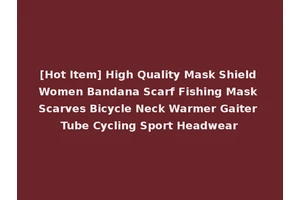 [Hot Item] High Quality Mask Shield Women Bandana Scarf Fishing Mask Scarves Bicycle Neck Warmer Gaiter Tube Cycling Sport Headwear