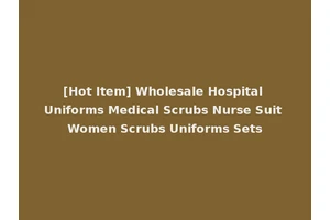 [Hot Item] Wholesale Hospital Uniforms Medical Scrubs Nurse Suit Women Scrubs Uniforms Sets