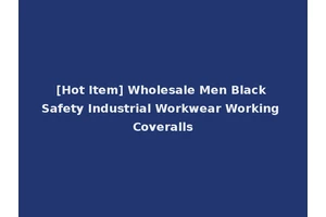 [Hot Item] Wholesale Men Black Safety Industrial Workwear Working Coveralls