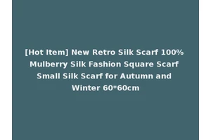 [Hot Item] New Retro Silk Scarf 100% Mulberry Silk Fashion Square Scarf Small Silk Scarf for Autumn and Winter 60*60cm