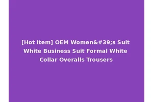 [Hot Item] OEM Women's Suit White Business Suit Formal White Collar Overalls Trousers