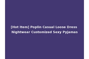 [Hot Item] Poplin Casual Loose Dress Nightwear Customized Sexy Pyjamas