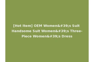 [Hot Item] OEM Women's Suit Handsome Suit Women's Three-Piece Women's Dress