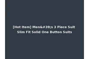 [Hot Item] Men's 3 Piece Suit Slim Fit Solid One Button Suits
