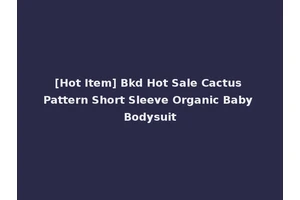 [Hot Item] Bkd Hot Sale Cactus Pattern Short Sleeve Organic Baby Bodysuit