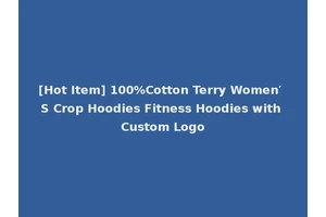 [Hot Item] 100%Cotton Terry Women′ S Crop Hoodies Fitness Hoodies with Custom Logo