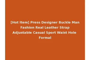[Hot Item] Press Designer Buckle Man Fashion Real Leather Strap Adjustable Casual Sport Waist Hole Formal