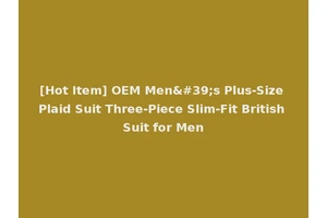 [Hot Item] OEM Men's Plus-Size Plaid Suit Three-Piece Slim-Fit British Suit for Men