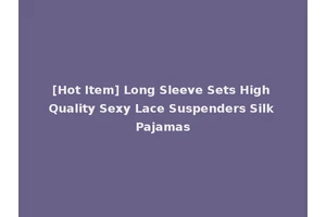 [Hot Item] Long Sleeve Sets High Quality Sexy Lace Suspenders Silk Pajamas