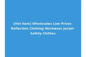 [Hot Item] Wholesales Low Prices Reflective Clothing Workwear Jacket Safety Clothes
