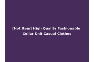 [Hot Item] High Quality Fashionable Collar Knit Casual Clothes