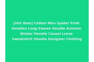 [Hot Item] Cotton Men Spider Print Hoodies Long Sleeve Hoodie Autumn Winter Hoodie Casual Loose Sweatshirt Hoodie Designer Clothing