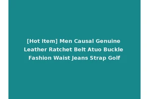 [Hot Item] Men Causal Genuine Leather Ratchet Belt Atuo Buckle Fashion Waist Jeans Strap Golf