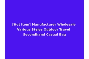[Hot Item] Manufacturer Wholesale Various Styles Outdoor Travel Secondhand Casual Bag
