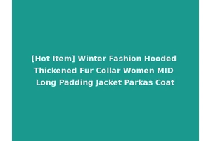 [Hot Item] Winter Fashion Hooded Thickened Fur Collar Women MID Long Padding Jacket Parkas Coat