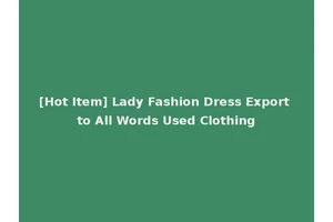 [Hot Item] Lady Fashion Dress Export to All Words Used Clothing