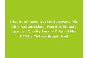 [Hot Item] Good Quality Botswana Mix Girls Raptes School Man Box Vintage Japanese Quality Bundle Original Men's Clothes Brand Used