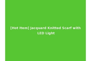[Hot Item] Jacquard Knitted Scarf with LED Light