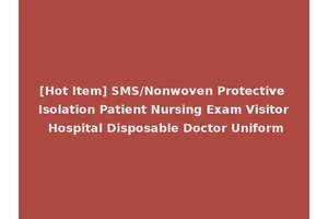 [Hot Item] SMS/Nonwoven Protective Isolation Patient Nursing Exam Visitor Hospital Disposable Doctor Uniform