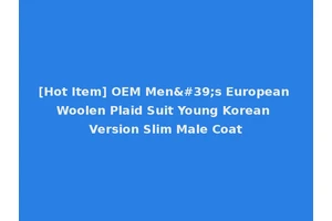 [Hot Item] OEM Men's European Woolen Plaid Suit Young Korean Version Slim Male Coat