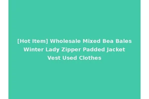 [Hot Item] Wholesale Mixed Bea Bales Winter Lady Zipper Padded Jacket Vest Used Clothes