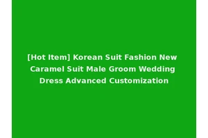 [Hot Item] Korean Suit Fashion New Caramel Suit Male Groom Wedding Dress Advanced Customization