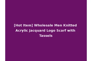 [Hot Item] Wholesale Men Knitted Acrylic Jacquard Logo Scarf with Tassels