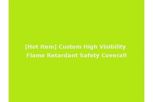[Hot Item] Custom High Visibility Flame Retardant Safety Coverall