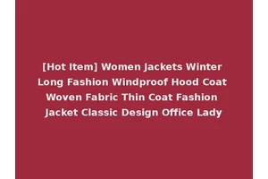 [Hot Item] Women Jackets Winter Long Fashion Windproof Hood Coat Woven Fabric Thin Coat Fashion Jacket Classic Design Office Lady