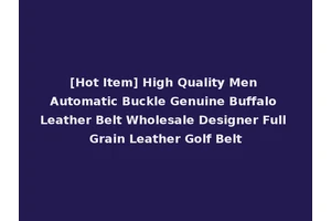 [Hot Item] High Quality Men Automatic Buckle Genuine Buffalo Leather Belt Wholesale Designer Full Grain Leather Golf Belt