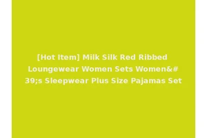 [Hot Item] Milk Silk Red Ribbed Loungewear Women Sets Women's Sleepwear Plus Size Pajamas Set