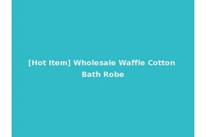 [Hot Item] Wholesale Waffle Cotton Bath Robe