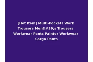 [Hot Item] Multi-Pockets Work Trousers Men's Trousers Workwear Pants Painter Workwear Cargo Pants