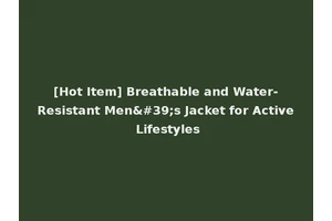 [Hot Item] Breathable and Water-Resistant Men's Jacket for Active Lifestyles