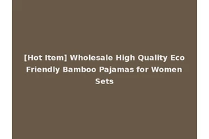 [Hot Item] Wholesale High Quality Eco Friendly Bamboo Pajamas for Women Sets