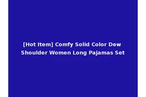 [Hot Item] Comfy Solid Color Dew Shoulder Women Long Pajamas Set