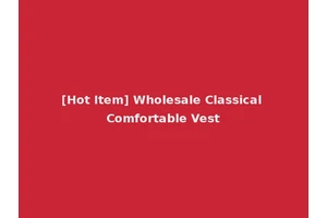 [Hot Item] Wholesale Classical Comfortable Vest
