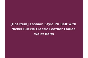 [Hot Item] Fashion Style PU Belt with Nickel Buckle Classic Leather Ladies Waist Belts