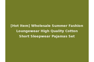 [Hot Item] Wholesale Summer Fashion Loungewear High Quality Cotton Short Sleepwear Pajamas Set