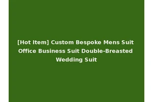 [Hot Item] Custom Bespoke Mens Suit Office Business Suit Double-Breasted Wedding Suit