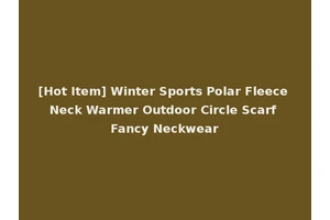 [Hot Item] Winter Sports Polar Fleece Neck Warmer Outdoor Circle Scarf Fancy Neckwear