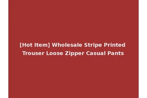 [Hot Item] Wholesale Stripe Printed Trouser Loose Zipper Casual Pants